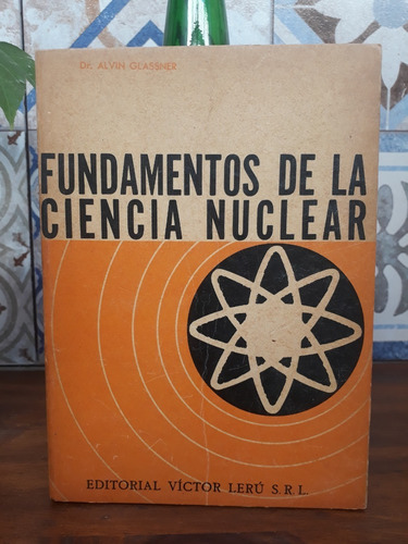 Fundamentos De La Ciencia Nuclear - Alvin Glassner (Usado)