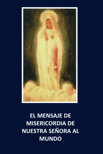 Libro: El Mensaje De Misericordia De Nuestra Señora Al Mundo