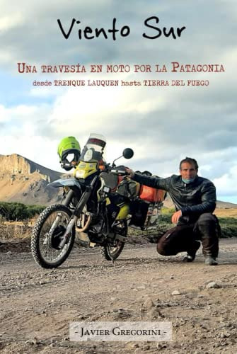 Viento Sur: Una Travesia En Moto Por La Patagonia -los Viaje