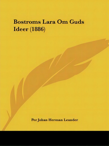 Bostroms Lara Om Guds Ideer (1886), De Per Johan Herman Leander. Editorial Kessinger Publishing, Tapa Blanda En Español