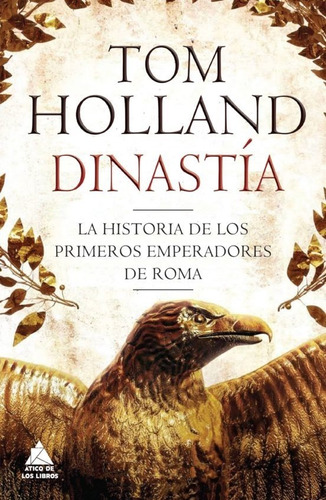 Dinastía: La Historia De Los Primeros Emperadores De Roma