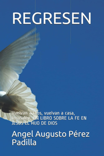 Libro: Regresen: Vuelvan A Dios, Vuelvan A Casa, Jerusalén.