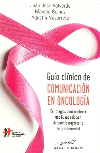 Guía Clínica De Comunicación En Oncología, De Juan José Valverde Mamen Gómez Agustín Navarrete. Editorial Desclee De Brouwer Ddb, Tapa Blanda En Español, 9999