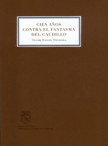 Cien Años Contra El Fantasma Del Caudillo ( Libro Nuevo Y 