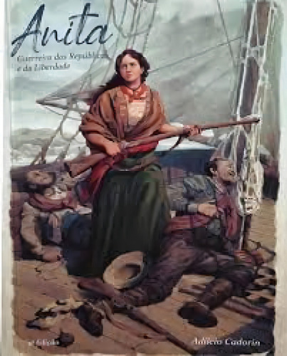Anita Guerreira Das Repúblicas E Da Liberdade, De Cadorin, Adílcio., Vol. 1. Editorial Culturanita, Capa Mole, Edição 2020-01-01 00:00:00 Em Português