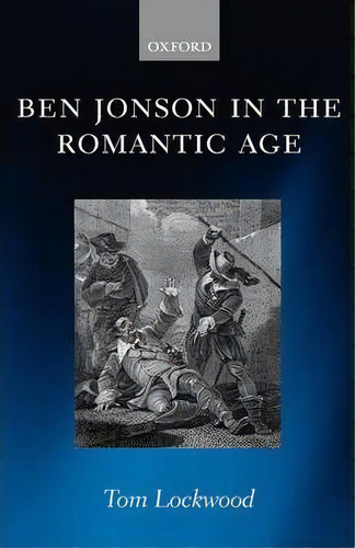 Ben Jonson In The Romantic Age, De Tom Lockwood. Editorial Oxford University Press, Tapa Dura En Inglés