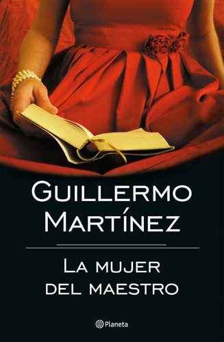 La Mujer Del Maestro. Guillermo Martinez. Planeta