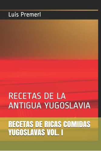 Libro: Recetas De Ricas Comidas Yugoslavas Vol. I: Recetas D