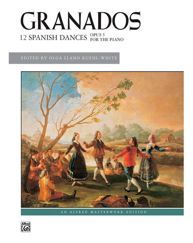 12 Spanish Dances Opus 5 For The Piano, De Enrique Granados. Editorial Alfred Music, Tapa Blanda, Edición 1 En Español, 2012