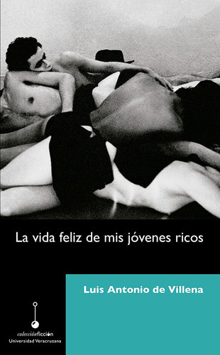 La vida feliz de mis jóvenes ricos, de Luis Antonio de Villena. Editorial Universidad Veracruzana, tapa blanda en español, 2021
