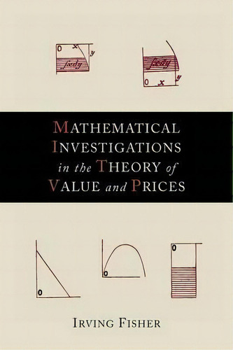 Mathematical Investigations In The Theory Of Value And Prices, De Irving Fisher. Editorial Martino Fine Books, Tapa Blanda En Inglés