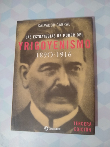 Las Estrategias De Poder Del Irigoyenismo Salvador Cabral