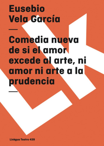 Libro: Comedia Nueva De Si El Amor Excede Al Arte, Ni Amor N