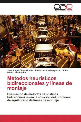 Metodos Heuristicos Bidireccionales Y Lineas De Montaje, De Chica Urzola Juan Angel. Editorial Academica Espanola, Tapa Blanda En Español