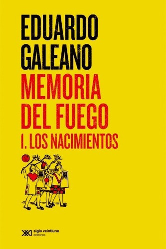 Memoria Del Fuego 1 - Los Nacimientos - Galeano - Siglo Xxi