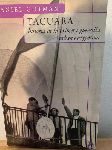 Tacuara: Historia De La Primera Guerrilla Urbana Argentina