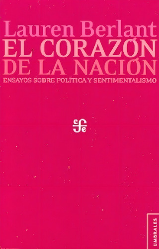 El Corazon De La Nacion. Ensayos Sobre P - Berlant Lauren