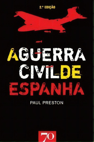 A Guerra Civil De Espanha, De Preston, Paul. Editora Edições 70 Em Português