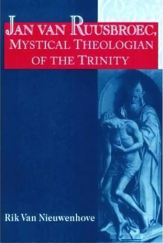 Jan Van Ruusbroec, Mystical Theologian Of The Trinity, De Rik Van Nieuwenhove. Editorial University Of Notre Dame Press, Tapa Blanda En Inglés