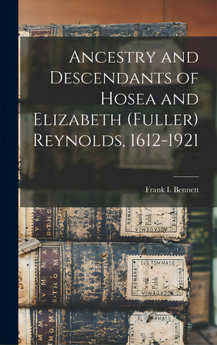 Ancestry And Descendants Of Hosea And Elizabeth (fuller) Reynolds, 1612-1921, De Bennett, Frank I. (frank Ira) B. 1858., Vol. 1. Editorial Legare Street Pr, Tapa Dura En Inglés