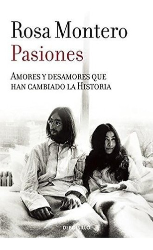 Pasiones: Amores Y Desamores Que Han Cambiado La Historia (b