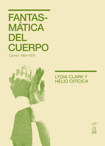 Fantasmática Del Cuerpo. Cartas 1964-1974 - Lygia Clark / Hé