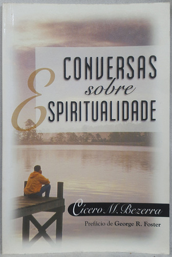 Livro Conversas Sobre Espiritualidade - Cícero M. Bezerra - Editora Do Autor (Usado)