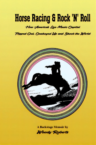 Horse Racing And Rock 'n' Roll, De Roberts, Woody. Editorial Lightning Source Inc, Tapa Blanda En Inglés