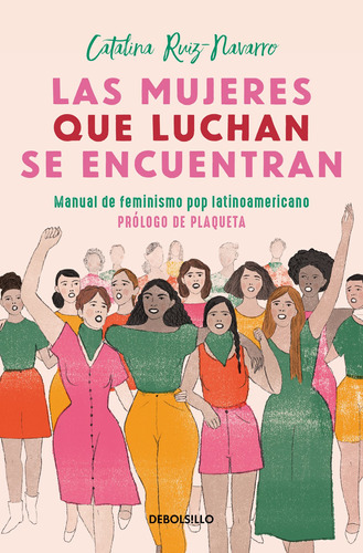Las mujeres que luchan, se encuentran, de Ruiz-Navarro, Catalina. Serie Bestseller Editorial Debolsillo, tapa blanda en español, 2022