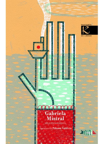 Gabriela Mistral, De Gabriela Mistral - Paloma Valdivia. Editorial Kalandraka En Español