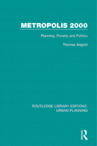 Metropolis 2000: Planning, Poverty And Politics, De Angotti, Thomas. Editorial Routledge, Tapa Blanda En Inglés