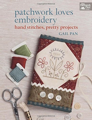 Patchwork Loves Embroidery Hand Stitches, Pretty Projects