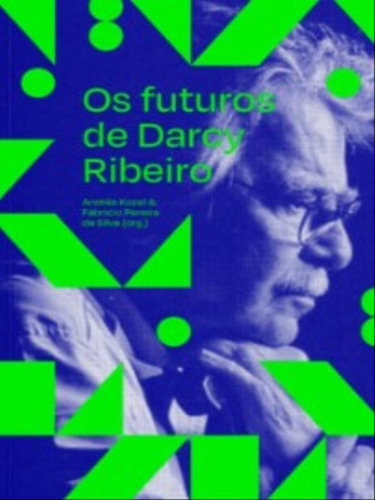 Os Futuros De Darcy Ribeiro