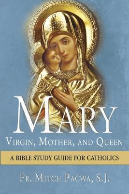 Mary - Virgin, Mother, And Queen - Fr. Mitch Pacwa (paper...