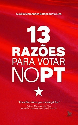 Libro 13 Razões Para Votar No Pt De Aurélio Marcondes Bitten