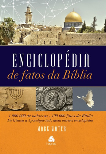 Enciclopédia de fatos da Bíblia: 1.000.000 de palavras - 100.000 fatos da bíblia de Gênesis a Apocalipse tudo nesta incrível enciclopédia, de Water, Mark. Editora Hagnos Ltda, capa mole em português, 2014