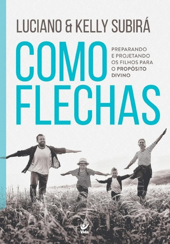 Como Flechas, de Luciano/ Kelly Subirá. Editora Vida, capa mole em português