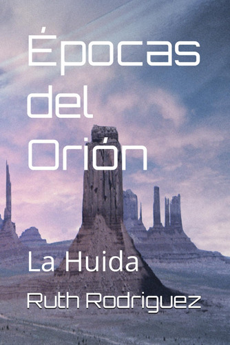 Libro: Épocas Del Orión: La Huida (spanish Edition)