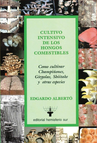 Cultivo Intensivo De Los Hongos Comestibles Edgardo Albertó