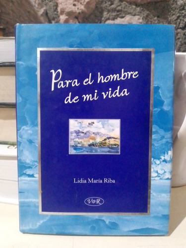 Para El Hombre De Mi Vida - Lidia María Riba