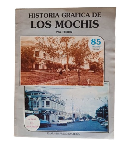 Historia Gráfica De Los Mochis. Evaristo Fregozo Ureña
