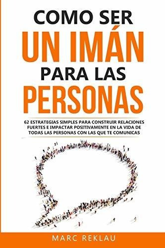 Libro : Como Ser Un Iman Para Las Personas 62 Estrategias