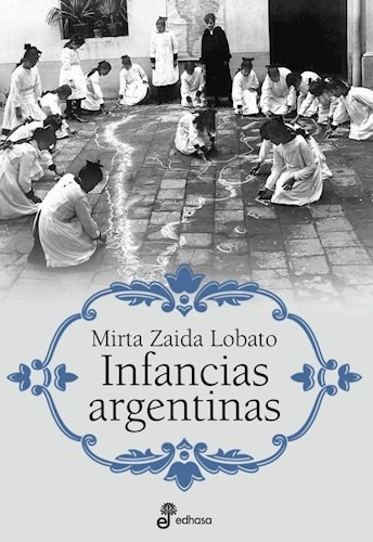 Infancias Argentinas - Lobato Mirta Zaida (libro)