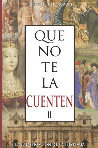 Que No Te La Cuenten Ii: La Falsificación De La Histo, De Olivera Ravasi, Javier. Editorial Independently Published, Tapa Blanda En Español