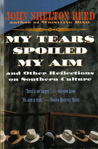 My Tears Spoiled My Aim: And Other Reflections On Southern Culture, De Reed, John Shelton. Editorial Mariner Books, Tapa Blanda En Inglés