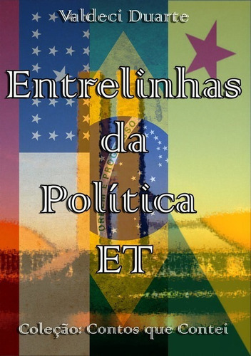 Entrelinhas Da Política Et: Coleção: Contos Que Contei, De Valdeci Duarte. Série Não Aplicável, Vol. 1. Editora Clube De Autores, Capa Mole, Edição 1 Em Português, 2015