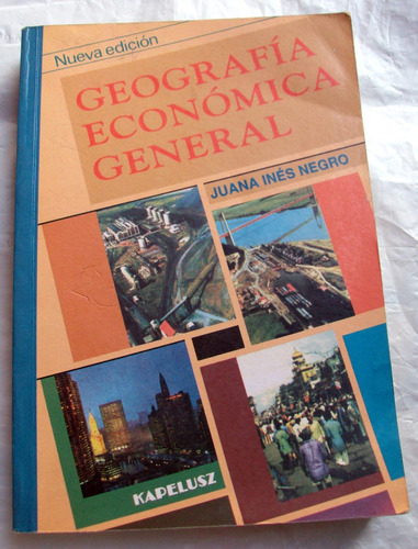 Geografia General Economica - Juana Ines Negro / Ed Kapelusz
