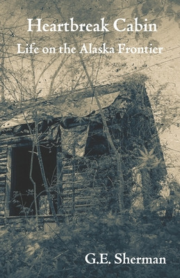 Libro Heartbreak Cabin: Life On The Alaska Frontier - She...