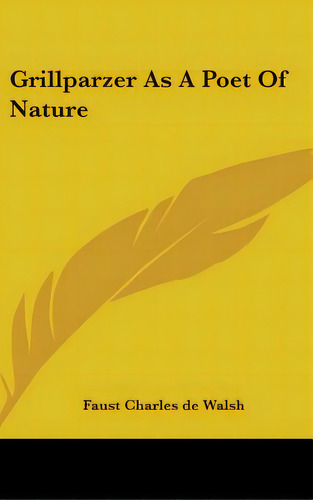Grillparzer As A Poet Of Nature, De Walsh, Faust Charles De. Editorial Kessinger Pub Llc, Tapa Dura En Inglés