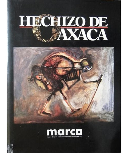 Hechizo De Oaxaca - Livro - Museo De Arte Contemporanea De Monterrey